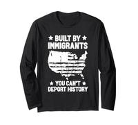 Built by Immigrants You Can't Deport History Long Sleeve T-Shirt