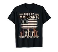 Built by Immigrants You Can't Deport History T-Shirt