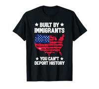 Built by Immigrants You Can't Deport History T-Shirt