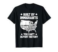 Built by Immigrants You Can't Deport History T-Shirt