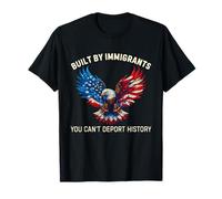 Built by Immigrants You Can't Deport History T-Shirt