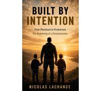 Built By Intention: From Phantasia to Prohairesis (The awakening of a consciousness)