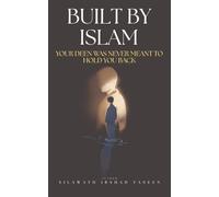BUILT BY ISLAM: YOUR DEEN WAS NEVER MEANT TO HOLD YOU BACK