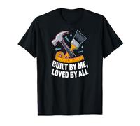 Built by Me Loved by All Proud DIY Builder Project Vibes T-Shirt