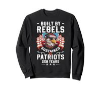 Built By Rebels Sustained By Patriots 250 Years USA Sweatshirt