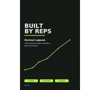 Built By Reps: Workout Logbook: Track Workouts, Build Consistency, and See Real Progress