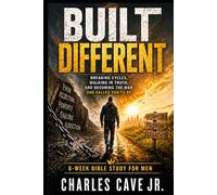 Built Different: Breaking Cycles, Walking In Truth, and Becoming The Man God Called You To Be