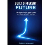 Built Different: Future: The Teen's Guide to Goals, Careers, and Creating the Life You Want