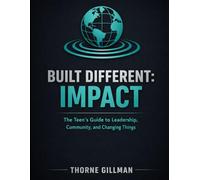 Built Different: Impact: The Teen's Guide to Leadership, Community, and Changing Things