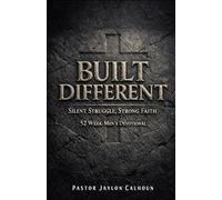 Built Different: Silent Battles, Strong Faith: A 52-Week Men’s Devotional