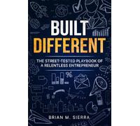 Built Different: The Street-Tested Playbook of a Relentless Entrepreneur