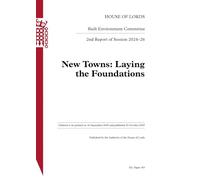 Built Environment Committee 2nd Report. New Towns: Laying the Foundations Volume 1. Report HL 183
