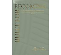Built for Becoming: A 30-Day Devotional for Stepping Into the Life and Identity You Can No Longer Avoid