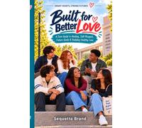 Built For Better Love: A Teen Guide to healing, Self-Respect, Future Goals & Building Healthy Love (Smart Hearts, Strong Futures)