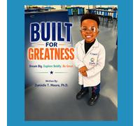 Built for Greatness: Dream Big. Explore Boldly. Be Great.