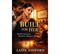 BUILT FOR HER: She Didn't Want a Lover. She Wanted a Masterpiece