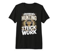 Built for Hunting Stuck at Work Deer Buck Premium T-Shirt