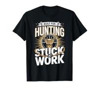 Built for Hunting Stuck at Work Deer Buck T-Shirt