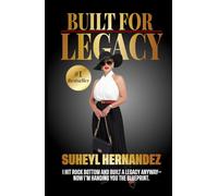 Built for Legacy: How to Build Something from Nothing and Make It Matter