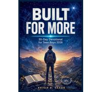 Built for More: Finding Your Strength in Faith: A 30-Day Devotional for Teen Boys