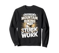 Built For Mountain Biking Stuck At Work Rider Sweatshirt