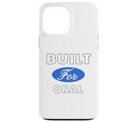 Built for Oral - Sexy Gifts for Men and Women Case for iPhone 13 Pro Max
