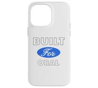 Built for Oral - Sexy Gifts for Men and Women Case for iPhone 14 Pro Max