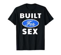 Built for Sex - Sexy Gifts for Men and Women T-Shirt