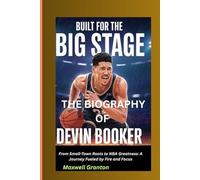 BUILT FOR THE BIG STAGE: THE BIOGRAPHY OF DEVIN BOOKER: From Small-Town Roots to NBA Greatness: A Journey Fueled by Fire and Focus