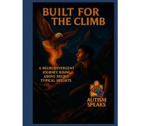 Built For The Climb: “A Neurodivergent Journey Rising Above Neurotypical Heights”