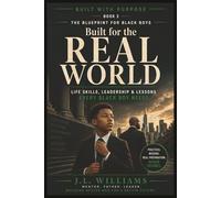 BUILT FOR THE REAL WORLD: Life Skills, Leadership & Lessons Every Black Boy Needs: 2 (Built With Purpose The Blueprint for Black Boys Series)