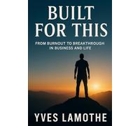 BUILT FOR THIS: FROM BURNOUT TO BREAKTHROUGH IN BUSINESS AND LIFE