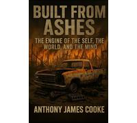 Built From Ashes: The Engine Of Self, The World, And The Mind