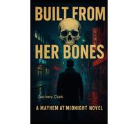 Built From Her Bones: A Mayhem At Midnight Novel: 2