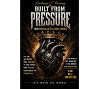 BUILT FROM PRESSURE: FROM SURVIVAL TO SELF- MADE STRENGTH