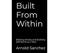 Built From Within: Beating Anxiety and Building Self-Worth as a Teen