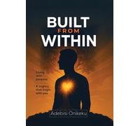 Built From Within: Living with purpose | A Legacy that begins with you