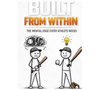 BUILT FROM WITHIN: The Mental Edge Every Athlete Needs