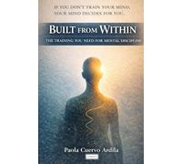BUILT FROM WITHIN: THE TRAINING YOU NEED FOR MENTAL DISCIPLINE