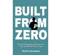 Built From Zero: The No-BS Roadmap to Rise from Any Class and Win the Money Game