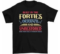 Built in The Forties and Unrestored Shirt Born in 40S Birthday Mens T-Shirt M Black