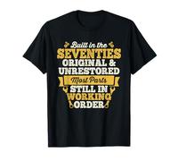 Built in the Seventies Original and Unrestored Born in 70s T-Shirt