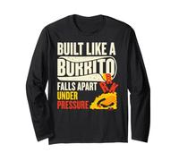 Built Like A Burrito Falls Apart Under Pressure Funny Meme Long Sleeve T-Shirt