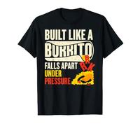 Built Like A Burrito Falls Apart Under Pressure Funny Meme Value Graphic T-Shirt
