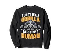 Built Like A Gorilla Eats Like A Human Gym Sweatshirt