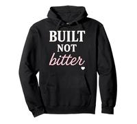 Built Not Bitter Strong Motivational Gym Baddie Womens Top Pullover Hoodie