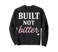 Built Not Bitter Strong Motivational Gym Baddie Womens Top Sweatshirt