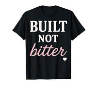 Built Not Bitter Strong Motivational Gym Baddie Womens Top T-Shirt