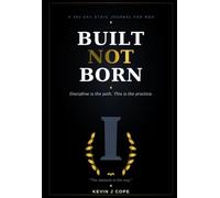 BUILT NOT BORN: A 365-Day Stoic Journal for Men Who Choose to Do Hard Thing