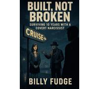 Built, Not Broken: Surviving 10 years with a Covert Narcissist